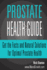 Prostate Health Guide: Get the Facts and Natural Solutions for Optimal Prostate