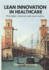 Lean Innovation in Healthcare. Principles, Theories and Case Studies
