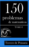 150 Problemas de Matem�ticas para Tercero de Primaria (Tomo 1)