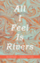 All I Feel is Rivers