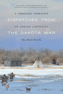 A Thrilling Narrative of Indian Captivity: Dispatches from the Dakota War