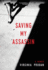 Saving My Assassin: a Memoir (the True Story of a Christian Attorneys Battle for Religious Liberty in Romania)