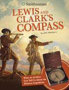 Lewis and Clark S Compass: What an Artifact Can Tell Us About the Historic Expedition (Artifacts From the American Past) (Smithsonian Artifacts From the American Past)