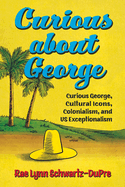 Curious about George: Curious George, Cultural Icons, Colonialism, and Us Exceptionalism