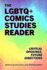 The Lgbtq+ Comics Studies Reader: Critical Openings, Future Directions