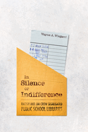 In Silence Or Indifference-Racism and Jim Crow Segregated Public School Libraries