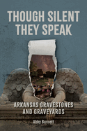 Though Silent They Speak-Arkansas Gravestones and Graveyards