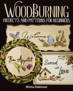 Woodburning Projects and Patterns for Beginners (Fox Chapel Publishing) 17 Skill-Building Projects, Step-By-Step Instructions, Full-Size Templates, Techniques, Tools, Safety, Troubleshooting, and More