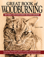 Great Book of Woodburning, Revised and Expanded Second Edition: Pyrography Techniques, Patterns, and Projects for All Skill Levels with 40+ Original, Traceable Designs and Step-By-Step Instructions