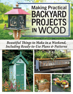 Making Practical Backyard Projects in Wood: Beautiful Things to Make in a Weekend, Including Ready-to-Use Plans & Patterns