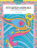 Stylized Animals Coloring Book (Design Originals) 32 Modern and Unique Designs of Cats, Dogs, Turtles, Fish, Monkeys, Birds, Elephants, & More, With Over 60 Gorgeous Finished Examples for Inspiration