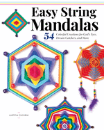 Easy String Mandalas: 54 Colorful Creations for God's Eyes, Dream Catchers, and More (Design Originals) Beginner-Friendly Guide to Weaving Decorative Pieces With Affordable, Easy-to-Find Materials
