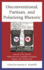 Unconventional, Partisan, and Polarizing Rhetoric: How the 2016 Election Shaped the Way Candidates Strategize, Engage, and Communicate (Voting, Elections, and the Political Process)