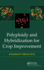 Polyploidy and Hybridization for Crop Improvement