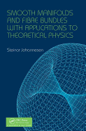 Smooth Manifolds and Fibre Bundles With Applications to Theoretical Physics