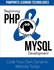 Beginning PHP & MySQL Development: Code Your Own Dynamic Website Today