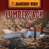Lumberjack (Dangerous Work! )