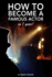 How to become a famous actor - in 1 year: The secret