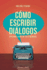 C�mo escribir di�logos: Descubre la voz de tus personajes