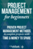 Project Management for Beginners: Proven Project Management Methods to Complete Projects With Time & Money to Spare