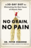No Grain, No Pain: a 30-Day Diet for Eliminating the Root Cause of Chronic Pain