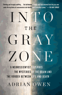 Into the Gray Zone: a Neuroscientist Explores the Mysteries of the Brain and the Border Between Life and Death