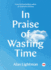 In Praise of Wasting Time (Ted Books)