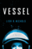 Vessel: a Novel
