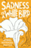 Sadness is a White Bird