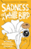Sadness is a White Bird: a Novel