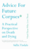 Advice for Future Corpses (and Those Who Love Them): a Practical Perspective on Death and Dying
