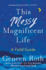 This Messy Magnificent Life: a Field Guide