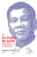 A Duterte Reader Critical Essays on Rodrigo Duterte's Early Presidency