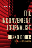 The Inconvenient Journalist: a Memoir