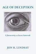 Age of Deception: Cybersecurity as Secret Statecraft