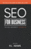 SEO for Business: The Ultimate Business-Owner's Guide to Search Engine Optimization