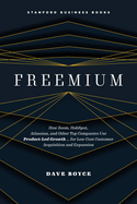 Freemium: How Zoom, Hubspot, Atlassian, and Other Top Companies Use Product-Led Growth � for Low-Cost Customer Acquisition and Expansion