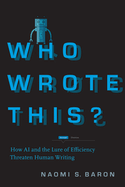 Who Wrote This? : How Ai and the Lure of Efficiency Threaten Human Writing