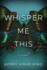 Whisper Me This: a Novel