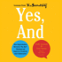 Yes, and: How Improvisation Reverses ''No, But'' Thinking and Improves Creativity and Collaboration--(Lessons From the Second City)