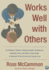 Works Well With Others: an Outsider's Guide to Shaking Hands, Shutting Up, Handling Jerks, and Other Crucial Skills in Business That No One Ever Teaches You