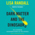 Dark Matter and the Dinosaurs: the Astounding Interconnectedness of the Universe