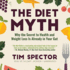 The Diet Myth: Why the Secret to Health and Weight Loss is Already in Your Gut