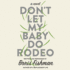 Don't Let My Baby Do Rodeo: a Novel (Audio Cd)