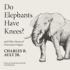 Do Elephants Have Knees? and Other Stories of Darwinianorigins