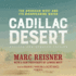 Cadillac Desert, Revised and Updated Edition: the American West and Its Disappearing Water