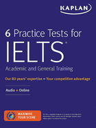 6 Practice Tests for Ielts Academic and General Training: Audio + Online (Kaplan Test Prep)