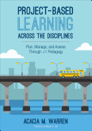Project-Based Learning Across the Disciplines: Plan, Manage, and Assess Through ]1 Pedagogy