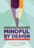 Mindful By Design: a Practical Guide for Cultivating Aware, Advancing, and Authentic Learning Experiences (Corwin Teaching Essentials)