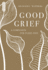 Good Grief: a Companion for Every Loss